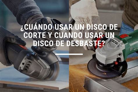 Comparativa visual entre un disco de corte y un disco de desbaste