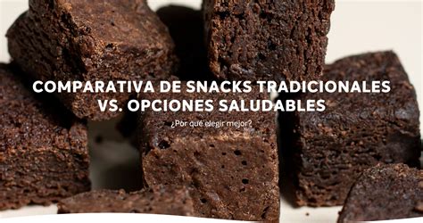 tabla comparativa de snacks saludables vs. snacks procesados